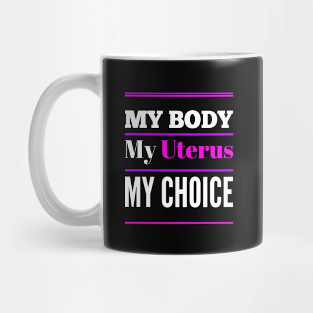 Women's Rights My Body My Uterus My Choice by egcreations